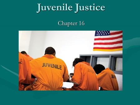 Juvenile Justice Chapter 16. History Mid 19 th century- argued that the failure of the family was the cause of delinquent behaviorMid 19 th century- argued.