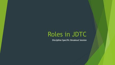 Roles in JDTC Discipline Specific Breakout Session.