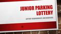 JUNIOR PARKING LOTTERY LOTTERY REQUIREMENTS AND DEADLINES.