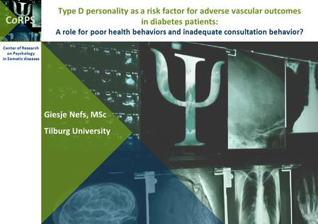 CoRPS Center of Research on Psychology in Somatic diseases Type D personality as a risk factor for adverse vascular outcomes in diabetes patients: A role.