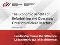 Www.cme-mec.ca The Economic Benefits of Refurbishing and Operating Ontario’s Nuclear Reactors February 25 th 2011.