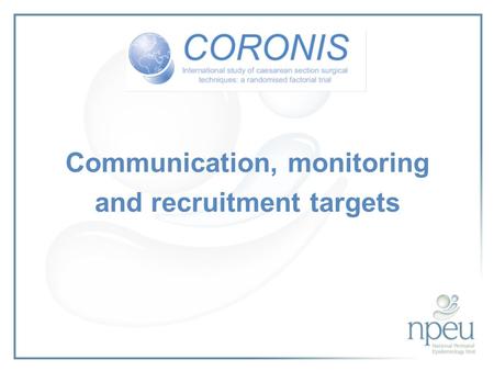 Communication, monitoring and recruitment targets.