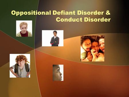 Oppositional Defiant Disorder & Conduct Disorder.