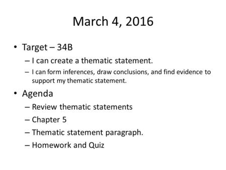 March 4, 2016 Target – 34B – I can create a thematic statement. – I can form inferences, draw conclusions, and find evidence to support my thematic statement.