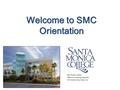 Welcome to SMC Orientation