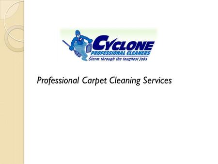 Professional Carpet Cleaning Services. Cyclonepro Services ● Carpet Cleaning with Organic Pre-Treatment ● Air Duct Cleaning ● Dryer Vent Cleaning ● Tile.