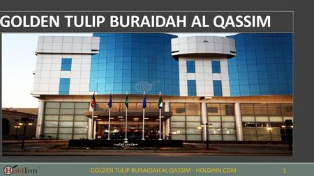 GOLDEN TULIP BURAIDAH AL QASSIM - HOLDINN.COM 1 GOLDEN TULIP BURAIDAH AL QASSIM.