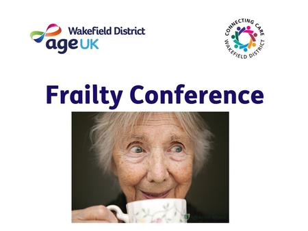 Frailty Conference Unity Works 18 th March 2016 WIFI Password UWcw123!