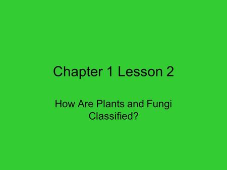 How Are Plants and Fungi Classified?