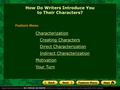 Characterization Creating Characters Direct Characterization Indirect Characterization Motivation Your Turn How Do Writers Introduce You to Their Characters?