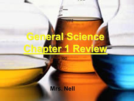 General Science Chapter 1 Review Mrs. Nell. Science Science is the process of trying to understand the world around us. Technology is the use of knowledge.