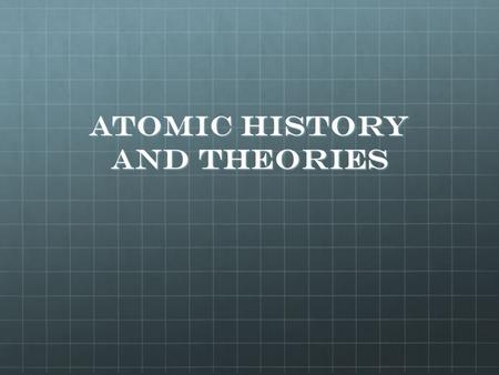 Atomic History and Theories Atom Definition: the smallest particle of any element that retains the properties of that element.Definition: the smallest.