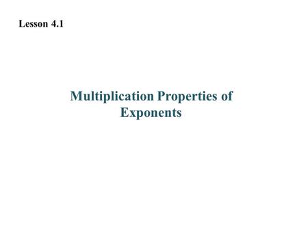 Multiplication Properties of Exponents Lesson 4.1.