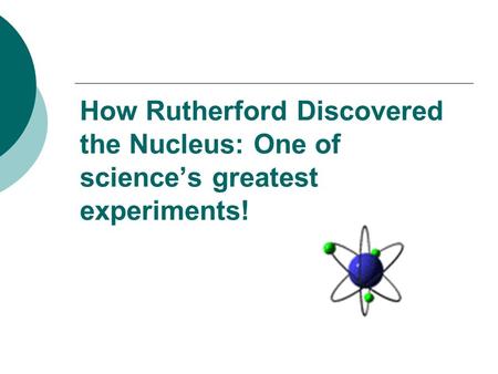 How Rutherford Discovered the Nucleus: One of science’s greatest experiments!