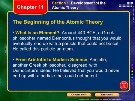 Copyright © by Holt, Rinehart and Winston. All rights reserved. ResourcesChapter menu Section 1 Development of the Atomic Theory The Beginning of the Atomic.