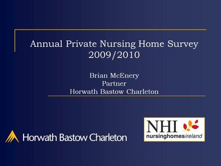 Annual Private Nursing Home Survey 2009/2010 Brian McEnery Partner Horwath Bastow Charleton.