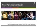  New Parent Orientation LACHSA – April 16, 2016 and April 22, 2016 LA County High School for the Arts – (323) 343 – 2550 – lachsa.net.