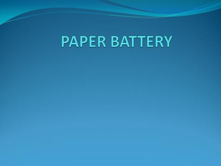 PAPER BATTERY.