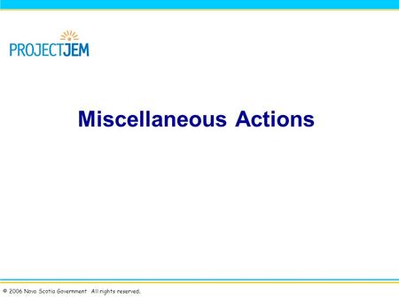 © 2006 Nova Scotia Government All rights reserved. Miscellaneous Actions.