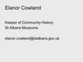 Elanor Cowland Keeper of Community History St Albans Museums