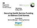 Workshop 13 May 2015 Securing Health Service Funding to Address Cold Homes Anees Mank Service Manager – Housing Services.