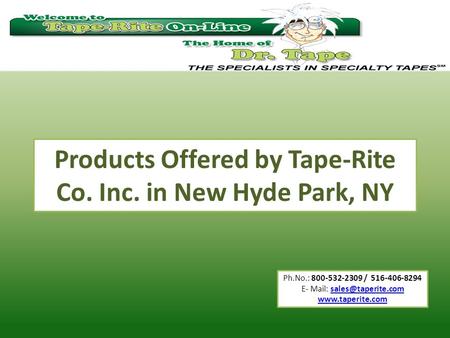 Ph.No.: 800-532-2309 / 516-406-8294 E- Mail:  Products Offered by Tape-Rite Co. Inc. in New Hyde Park,