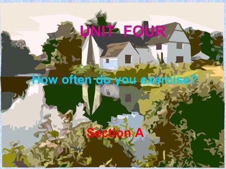 UNIT FOUR How often do you exercise? Section A. 1a 1._________________ 2.__________________ 3_________________ 4.__________________ 5._________________.