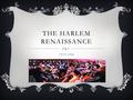 THE HARLEM RENAISSANCE 1919-1940. BACKGROUND  1920s were a decade of extraordinary creativity in the arts for African Americans. Much of this creativity.