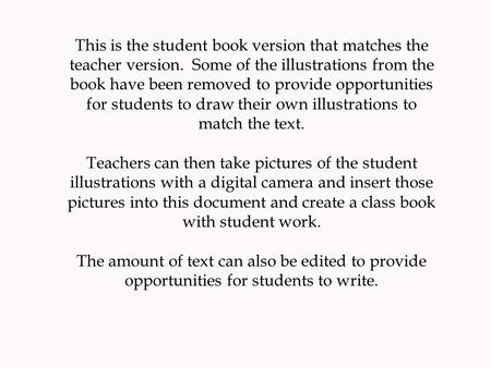 This is the student book version that matches the teacher version. Some of the illustrations from the book have been removed to provide opportunities for.