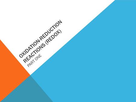 OXIDATION-REDUCTION REACTIONS (REDOX) PART ONE. Oxidation-reduction (redox) reactions involve transfer of electrons Oxidation – loss of electrons Reduction.