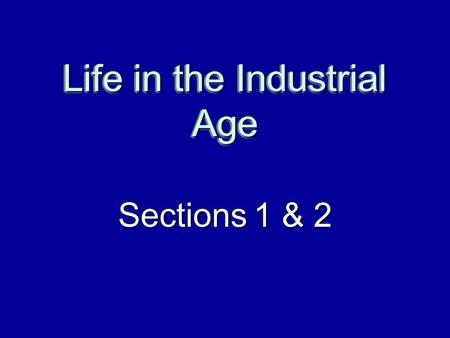 Life in the Industrial Age Sections 1 & 2 At first only Britain was industrialized, but it spread to other countries. Belgium Belgium France France Germany.