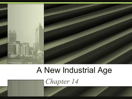 A New Industrial Age Chapter 14. The Expansion of Industry Chapter 14 Section 1.