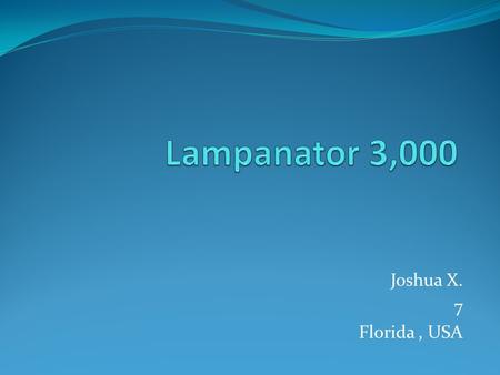 Joshua X. 7 Florida, USA. Have a great idea for an invention The problem the Lampanator 3,000 solves is I have to read at night and my parents say that.