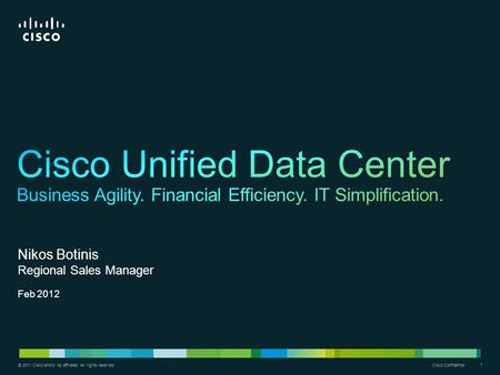 © 2011 Cisco and/or its affiliates. All rights reserved. Cisco Confidential 1 1 © 2011 Cisco and/or its affiliates. All rights reserved. Nikos Botinis.