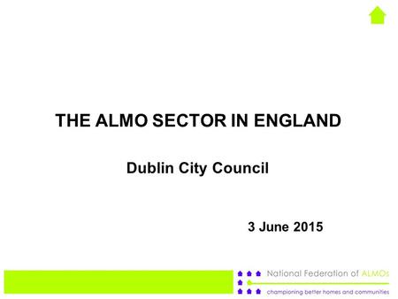 THE ALMO SECTOR IN ENGLAND Dublin City Council 3 June 2015.