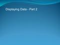 Displaying Data - Part 2. Types of Data Categorical (Qualitative) - This is data which is usually recorded as a label, and not a number. Continuous (Quantitative)