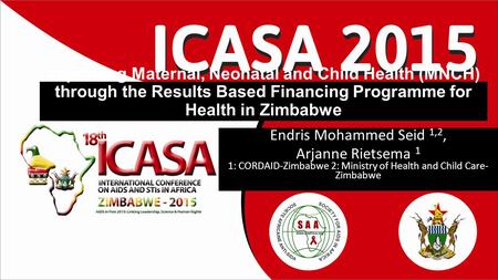 Endris Mohammed Seid 1,2, Arjanne Rietsema 1 1: CORDAID-Zimbabwe 2: Ministry of Health and Child Care- Zimbabwe Improving Maternal, Neonatal and Child.