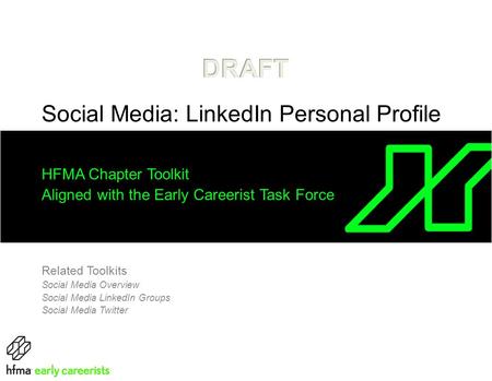 HFMA Chapter Toolkit Aligned with the Early Careerist Task Force Related Toolkits Social Media Overview Social Media LinkedIn Groups Social Media Twitter.