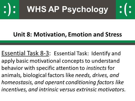 WHS AP Psychology Unit 8: Motivation, Emotion and Stress Essential Task 8-3: Essential Task: Identify and apply basic motivational concepts to understand.