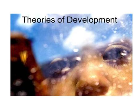 Theories of Development Theories COGNITIVE Theory – Piaget LEARNING Theory – Skinner SOCIAL LEARNING Theory-Bandura ATTACHMENT Theory - Bowlby.