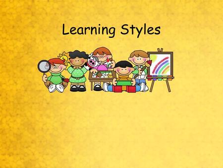 Learning Styles. What are Learning Styles? Learning Styles are simply different approaches or ways of learning.