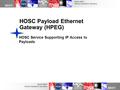 NASA MSFC Mission Operations Laboratory MSFC NASA MSFC Mission Operations Laboratory HOSC Payload Ethernet Gateway (HPEG) HOSC Service Supporting IP Access.