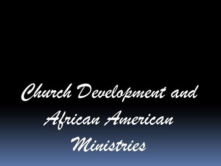 Church Development and African American Ministries.