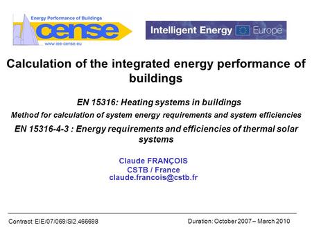 Contract: EIE/07/069/SI2.466698 Duration: October 2007 – March 2010 Calculation of the integrated energy performance of buildings EN 15316: Heating systems.