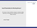 Input Presentation for Working Group 1 Jonas Finger Summary of main problems noted by member states regarding the Background Variables and the Health Status.