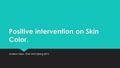 Positive intervention on Skin Color. Andrew Olsen ETHS 2410 Spring 2016.