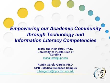 Maria del Pilar Toral, Ph.D. University of Puerto Rico at Carolina Rubén García García, Ph.D. UPR - Medical Sciences Campus