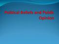 Key Definitions Political Culture – a set of widely shared political beliefs and values. Values and beliefs – deep rooted ideals that shape an individual’s.