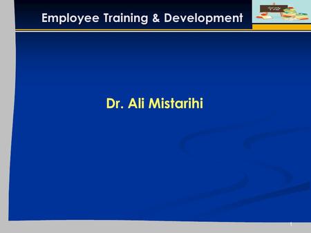 1 Dr. Ali Mistarihi Employee Training & Development.