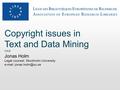 Copyright issues in Text and Data Mining OAI9 Jonas Holm Legal counsel, Stockholm University